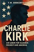 E-Book (epub) Charlie Kirk: Ein Leben für Glauben, Freiheit und Amerika von Tilman W. Birkenfeld