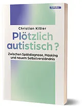 Kartonierter Einband Plötzlich autistisch? von Christian Kißler