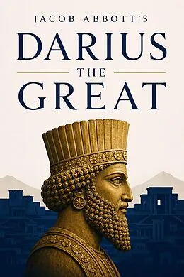 E-Book (epub) Darius the Great von Jacob Abbott