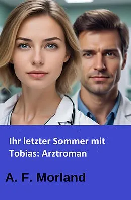 E-Book (epub) Ihr letzter Sommer mit Tobias: Arztroman von A. F. Morland