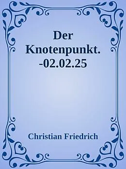 E-Book (epub) Der Knotenpunkt. von Christian Friedrich