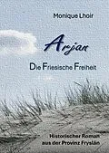 E-Book (epub) Arjan - Friesische Freiheit von Monique Lhoir