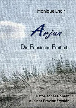 E-Book (epub) Arjan - Friesische Freiheit von Monique Lhoir