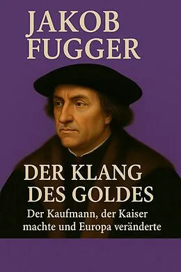 E-Book (epub) Jakob Fugger - Der Klang des Goldes von Marcus PC Petersen - Clausen