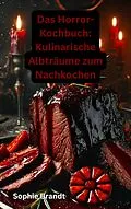 E-Book (epub) Das Horror-Kochbuch: Kulinarische Albträume zum Nachkochen von Sophie Brandt