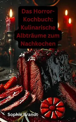 E-Book (epub) Das Horror-Kochbuch: Kulinarische Albträume zum Nachkochen von Sophie Brandt