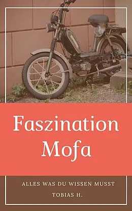 E-Book (epub) Faszination Mofa - alles was du wissen musst von Tobias Hopfmüller
