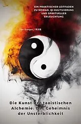Kartonierter Einband (Kt) Die Kunst der taoistischen Alchemie: Das Geheimnis der Unsterblichkeit von Chen Guangrui