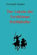 E-Book (epub) Der Letzte der furchtlosen Buchhändler von Christoph Güsken