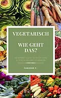 E-Book (epub) Vegetarisch Wie geht das ? von Fabienne P.