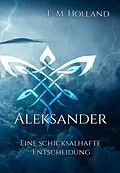 E-Book (epub) Aleksander - eine schicksalhafte Entscheidung von E. M. Holland