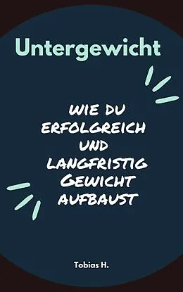 E-Book (epub) Untergewicht - wie du erfolgreich und langfristig Gewicht aufbaust von Tobias Hopfmüller