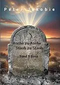E-Book (epub) Asche zu Asche, Staub zu Staub von Peter Jakobie ( Pseudonym )
