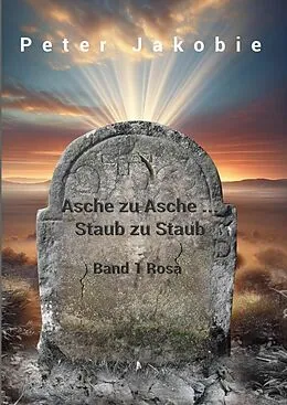 E-Book (epub) Asche zu Asche, Staub zu Staub von Peter Jakobie ( Pseudonym )