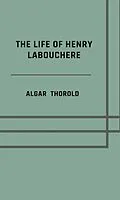 E-Book (epub) The life of Henry Labouchere von Algar Thorold