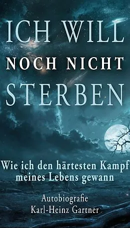 E-Book (epub) Ich will noch nicht sterben von Karl-Heinz Gartner
