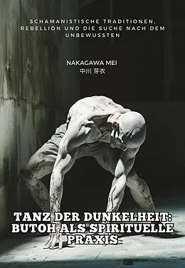 E-Book (epub) Tanz der Dunkelheit: Butoh als spirituelle Praxis von Mei Nakagawa