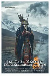 Jenseits des Sichtbaren: Bön-Schamanismus in Tibet von Chöpal Ngawang
