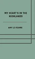 E-Book (epub) My heart's in the Highlands von Amy Le Feuvre