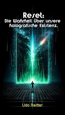 E-Book (epub) Reset: Die Wahrheit über unsere holografische Existenz. von Udo Reitter