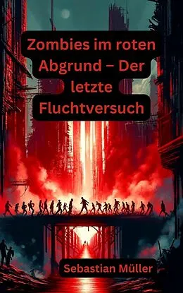 E-Book (epub) Zombies im roten Abgrund - Der letzte Fluchtversuch von Sebastian Müller