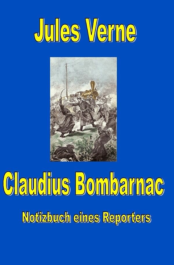 Jules Vernes außergewöhnliche Reiseromane / Claudius Bombarnac