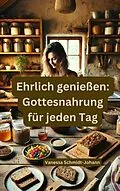 E-Book (epub) Ehrlich genießen: Gottesnahrung für jeden Tag von Vanessa Schmidt-Johann