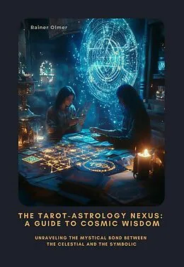 E-Book (epub) The Tarot-Astrology Nexus: A Guide to Cosmic Wisdom von Rainer Olmer