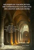 E-Book (epub) Hildebolds Vermächtnis: Die verborgene Geschichte des ersten Kölner Doms von Bruno Fillinger