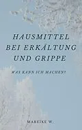 E-Book (epub) Hausmittel bei Erkältung und Grippe von Mareike W.