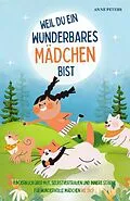 E-Book (epub) Weil du ein wunderbares Mädchen bist - Kinderbuch über Mut, Selbstvertrauen und innere Stärke für wundervolle Mädchen wie dich von Anne Peters