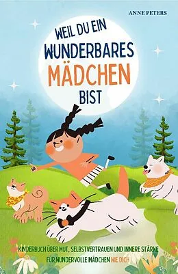 E-Book (epub) Weil du ein wunderbares Mädchen bist - Kinderbuch über Mut, Selbstvertrauen und innere Stärke für wundervolle Mädchen wie dich von Anne Peters
