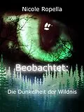 E-Book (epub) Beobachtet: Die Dunkelheit der Wildnis von Nicole Ropella