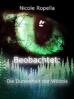 E-Book (epub) Beobachtet: Die Dunkelheit der Wildnis von Nicole Ropella