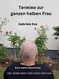 E-Book (epub) Termine zur ganzen halben Frau von Gabriele Kox