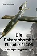 E-Book (epub) Die Raketenbombe Fieseler Fi 103 von Hans-Jürgen Bauer
