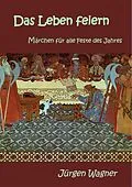 E-Book (epub) Das Leben feiern von Jürgen Wagner