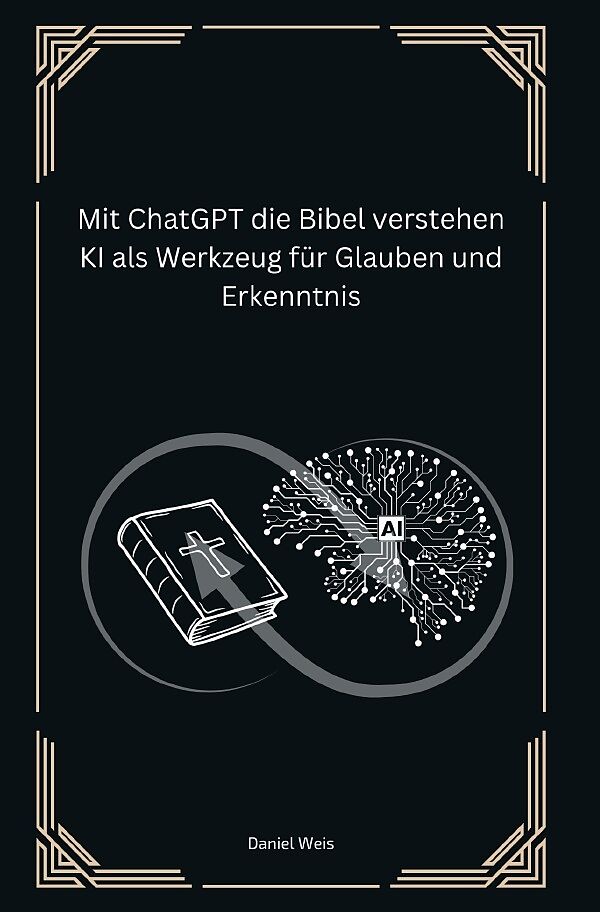 Mit ChatGPT die Bibel verstehen KI als Werkzeug für Glauben und Erkenntnis