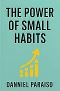 E-Book (epub) The Power of Small Habits von Danniel Paraiso Da Silva