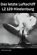 E-Book (epub) Das letzte Luftschiff - LZ 129 Hindenburg von Dirk Hennings