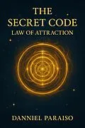E-Book (epub) The Secret Code - Law of Attraction von Danniel Paraiso Da Silva