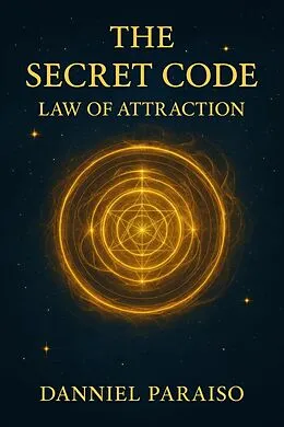 E-Book (epub) The Secret Code - Law of Attraction von Danniel Paraiso Da Silva