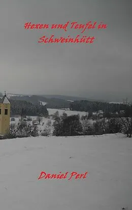 E-Book (epub) Hexen und Teufel in Schweinhütt Eine Bayerische Grusel Weihraz Horror Geschichte von Daniel Perl