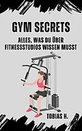 E-Book (epub) GYM Secrets: alles was du über Fitnessstudios wissen musst von Tobias Hopfmüller