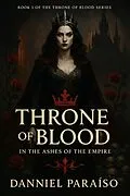 E-Book (epub) Throne of Blood - In the Ashes of the Empire von Danniel Paraiso Da Silva