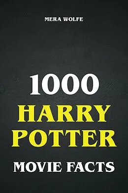 E-Book (epub) 1000 Harry Potter Movie Facts von Mera Wolfe