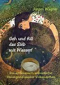 E-Book (epub) Geh und füll das Sieb mit Wasser! von Jürgen Wagner