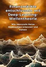 E-Book (epub) Finanzmärkte entschlüsseln mit Deep-Learning-Wellentheorie von Jochen von Arx