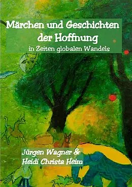 E-Book (epub) Märchen und Geschichten der Hoffnung von Jürgen Wagner, Heidi Christa Heim