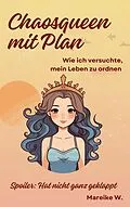 E-Book (epub) Chaosqueen mit Plan - Wie ich versuchte, mein Leben zu ordnen von Mareike W.